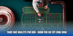 Thuật Ngữ Roulette Phổ Biến - Khám Phá Chi Tiết Cùng 99OK