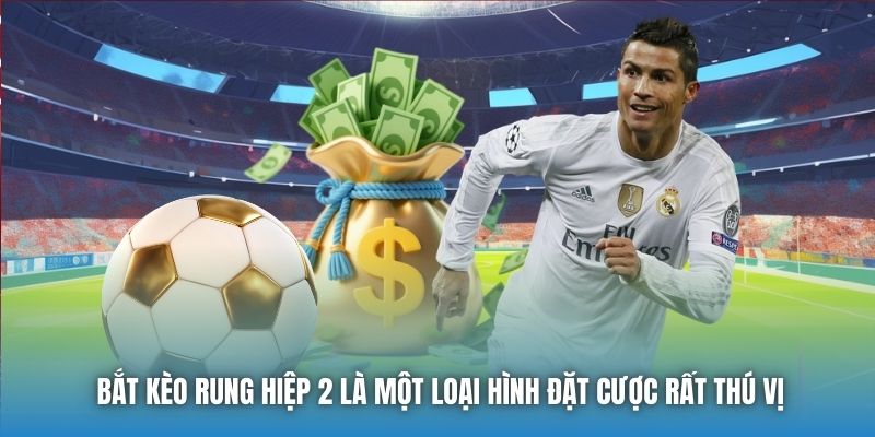 Bắt kèo rung hiệp 2 là một loại hình đặt cược rất thú vị