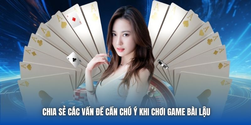 Chia sẻ các vấn đề cần chú ý khi chơi game bài lậu