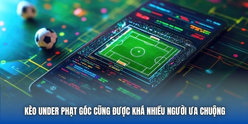 Kèo under phạt góc cũng được khá nhiều người ưa chuộng