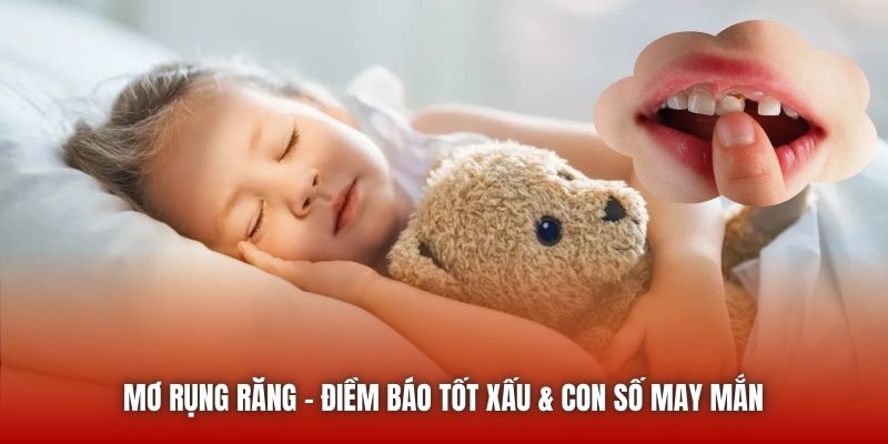 Mơ Rụng Răng | Điềm Báo Tốt Xấu & Con Số May Mắn