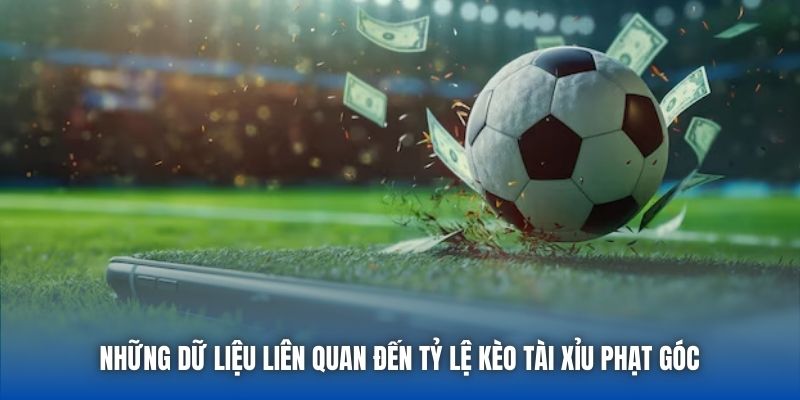 Những dữ liệu liên quan đến tỷ lệ kèo tài xỉu phạt góc