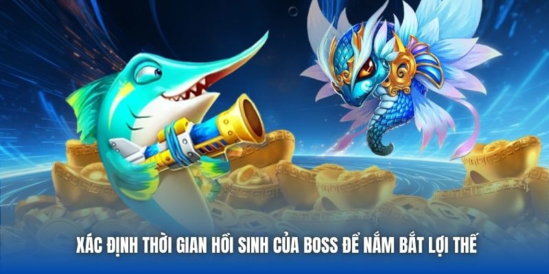 Xác định thời gian hồi sinh của boss để nắm bắt lợi thế