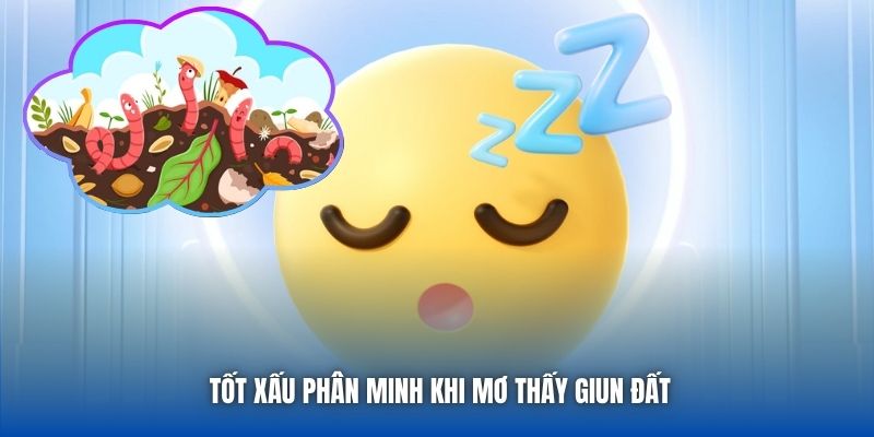 Tốt xấu phân minh khi mơ thấy giun đất